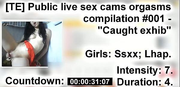  [TE] Public live sex cams orgasms compilation 001 - "Caught exhib"